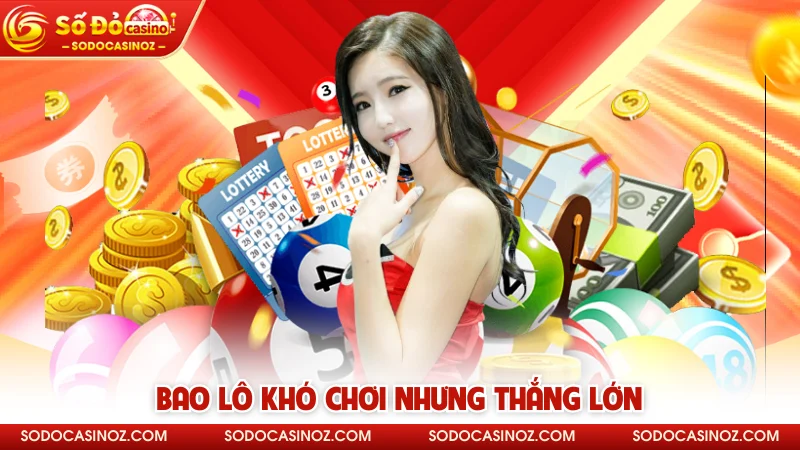 Bao lô khó chơi nhưng thắng lớn 