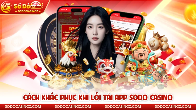 Cách khắc phục khi lỗi tải app SODO CASINO