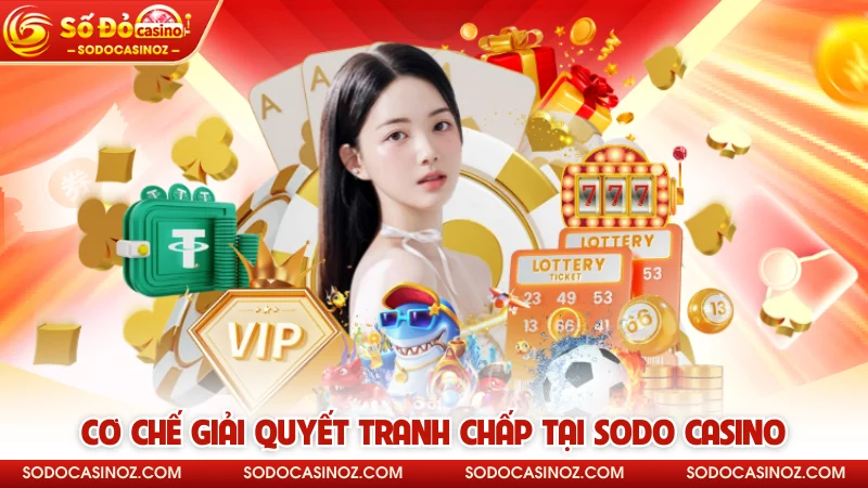 Cơ chế giải quyết tranh chấp tại SODO CASINO