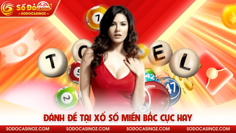 Đánh đề tại xổ số miền Bắc cực hay 