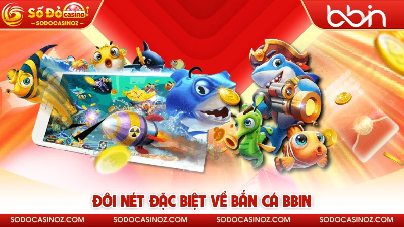 Đôi nét đặc biệt về bắn cá BBIN 