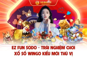 EZ Fun SODO CASINO - Chơi Xổ Số WinGO Kiểu Mới Thú Vị