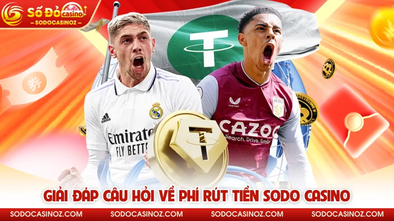 Giải đáp câu hỏi về phí rút tiền SODO CASINO