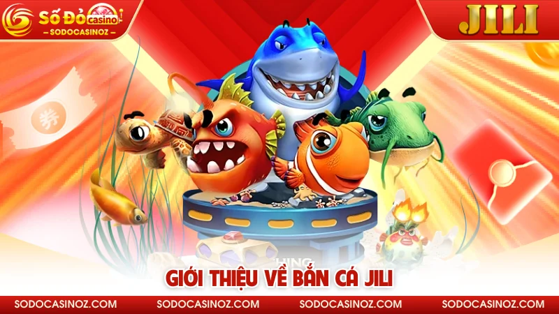 Giới thiệu về bắn cá JILI 