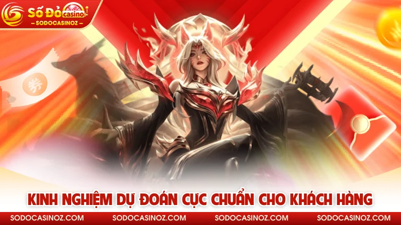 Kinh nghiệm dự đoán cực chuẩn cho khách hàng 