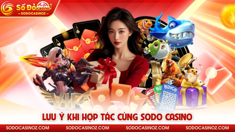 Lưu ý khi hợp tác cùng SODO CASINO