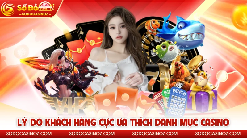 Lý do khách hàng cực ưa thích danh mục casino