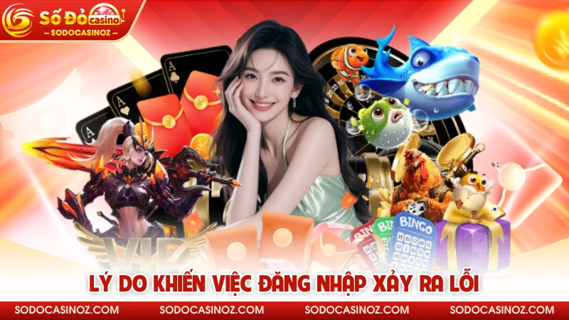 Lý do khiến việc đăng nhập xảy ra lỗi