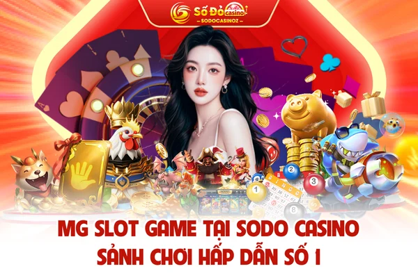 MG Slot Game Tại SODO Casino - Sảnh Chơi Hấp Dẫn Số 1