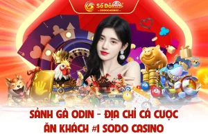 Sảnh Gà ODIN - Địa Chỉ Cá Cược Ăn Khách #1 SODO CASINO