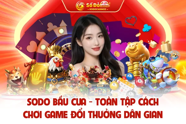 SODO Bầu Cua - Toàn Tập Cách Chơi Game Đổi Thưởng Dân Gian