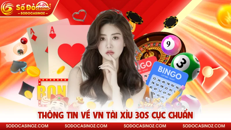 Thông tin về VN Tài Xỉu 30s cực chuẩn 