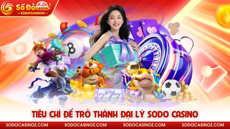 Tiêu chí để trở thành đại lý SODO CASINO 