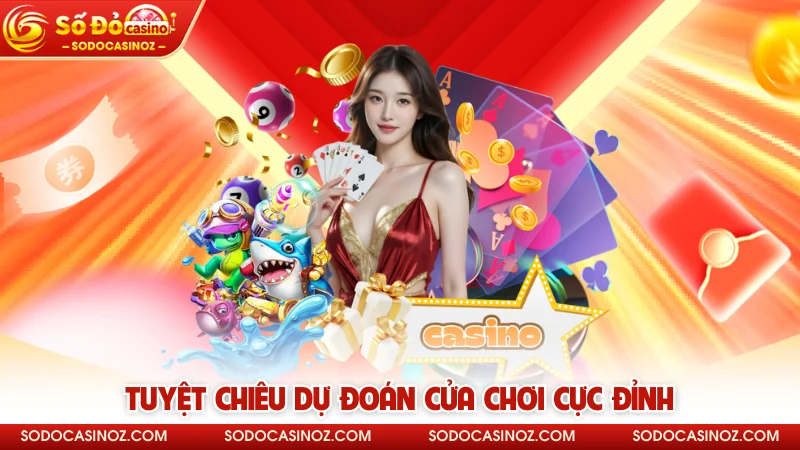 Tuyệt chiêu dự đoán cửa chơi cực đỉnh 