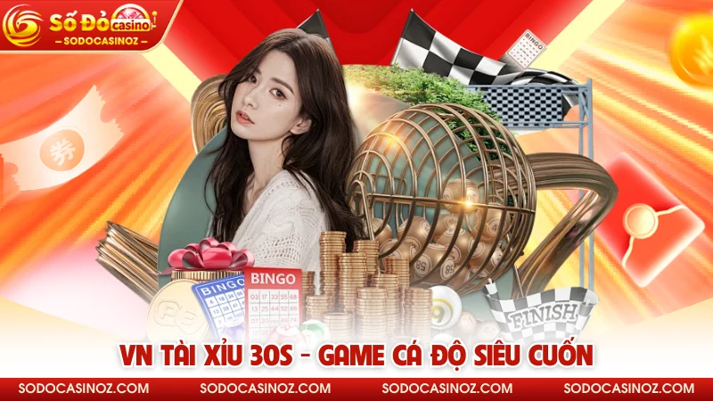 VN Tài Xỉu 30s - Game cá độ siêu cuốn