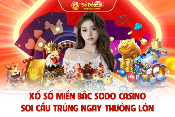 Xổ Số Miền Bắc SODO CASINO - Soi Cầu Trúng Ngay Thưởng Lớn